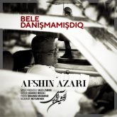 دانلود آهنگ جدید Bele Danismamisdiq از Afshin Azari