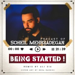 دانلود پادکست جدید Being Started از سهیل مهرزادگان